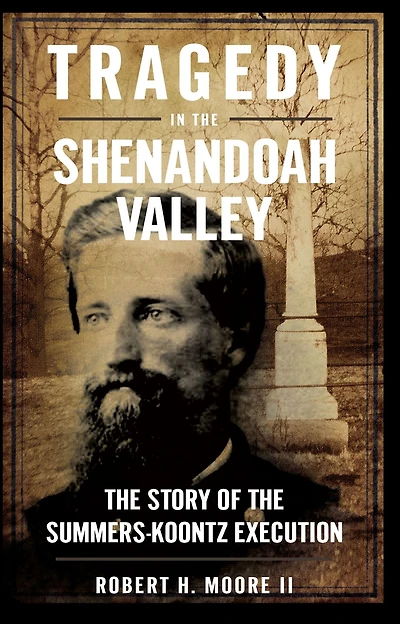 Tragedy the Shenandoah Valley: Story of Summers-Koontz Execution