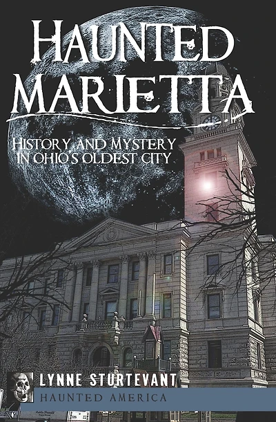 Haunted Marietta: History and Mystery Ohio's Oldest City