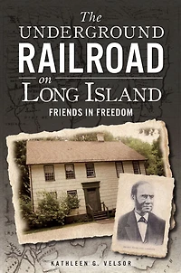 The Underground Railroad on Long Island: Friends Freedom