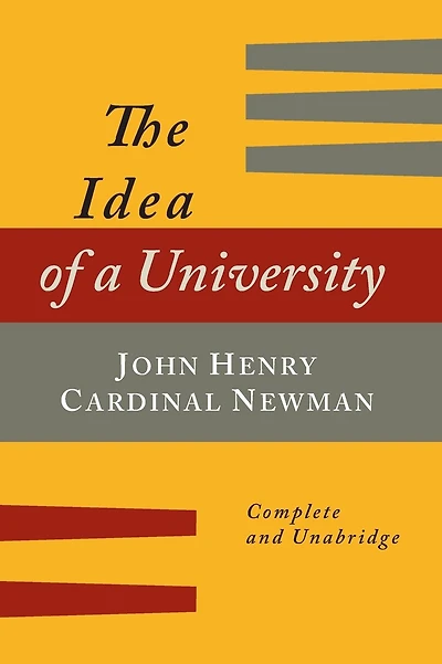 The Idea of a University Defined and Illustrated: In Nine Discourses [Complete Edition]