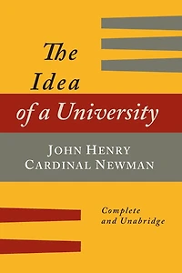 The Idea of a University Defined and Illustrated: In Nine Discourses [Complete Edition]