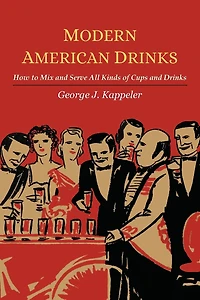 Modern American Drinks / How to Mix and Serve All Kinds of Cups