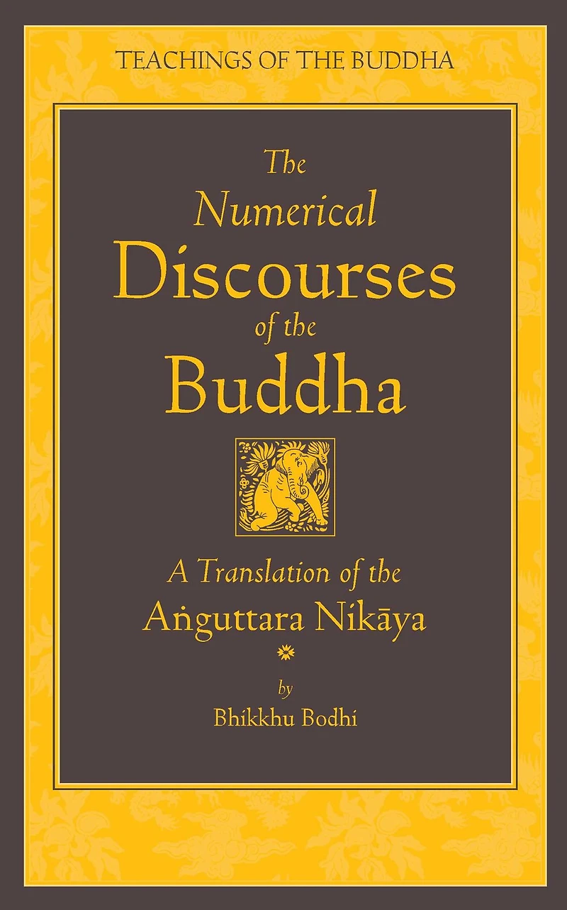 the Numerical Discourses of Buddha: A Complete Translation Anguttara Nikaya