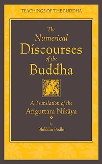 the Numerical Discourses of Buddha: A Complete Translation Anguttara Nikaya