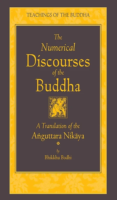 the Numerical Discourses of Buddha: A Complete Translation Anguttara Nikaya