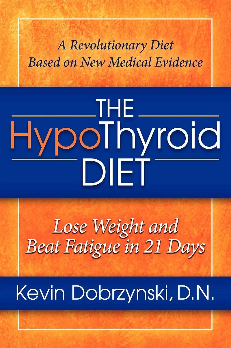 The HypoThyroid Diet: Lose Weight and Beat Fatigue 21 Days