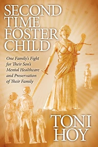 Second Time Foster Child: How One Family Adopted a Fight Against the State for their Son's Mental Healthcare while Preserving