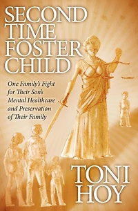 Second Time Foster Child: How One Family Adopted a Fight Against the State for their Son's Mental Healthcare while Preserving