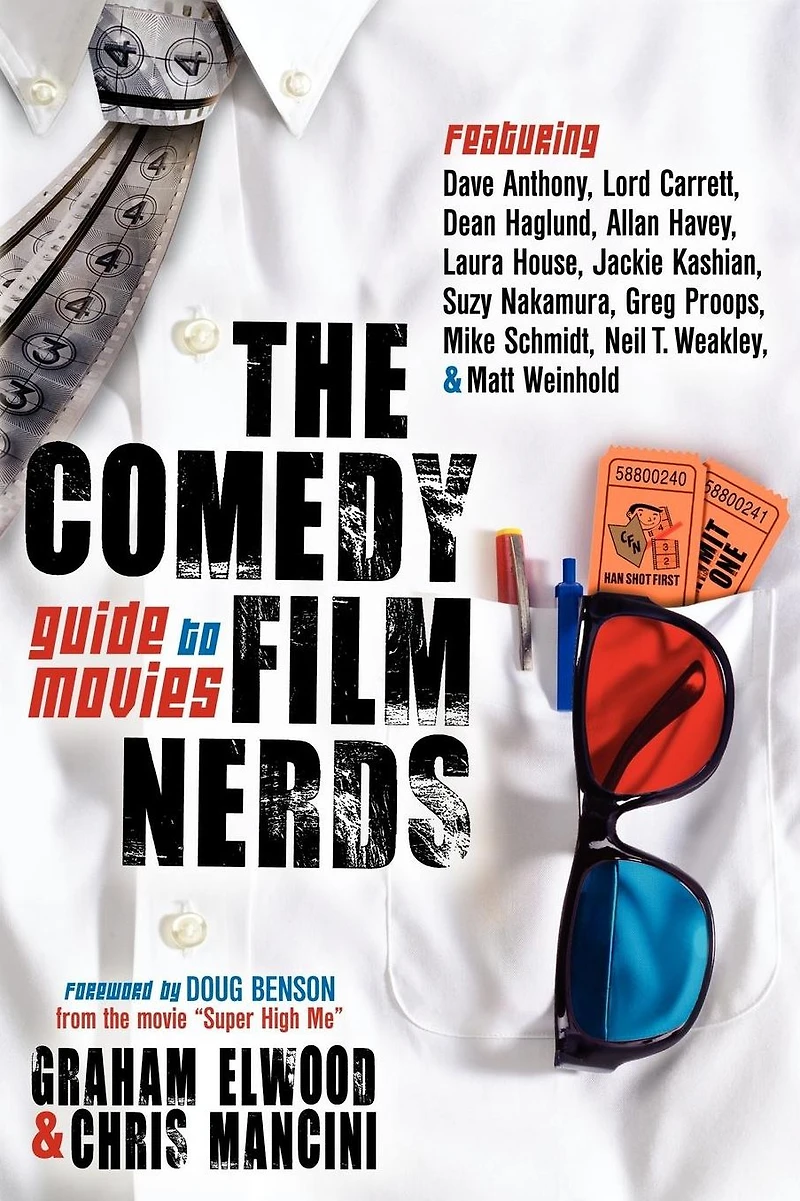 The Comedy Film Nerds Guide to Movies: Featuring Dave Anthony, Lord Carrett, Dean Haglund, Allan Havey, Laura House, Jackie Kashian, Suzy Nakamura, Greg ... Schmidt, Neil T. Weakley, and Matt Weinhold