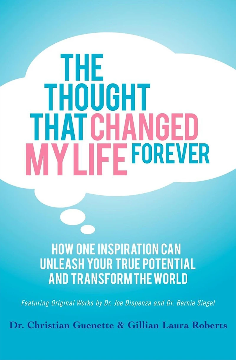 the Thought That Changed My Life Forever: How One Inspiration Can Unleash Your True Potential and Transform World