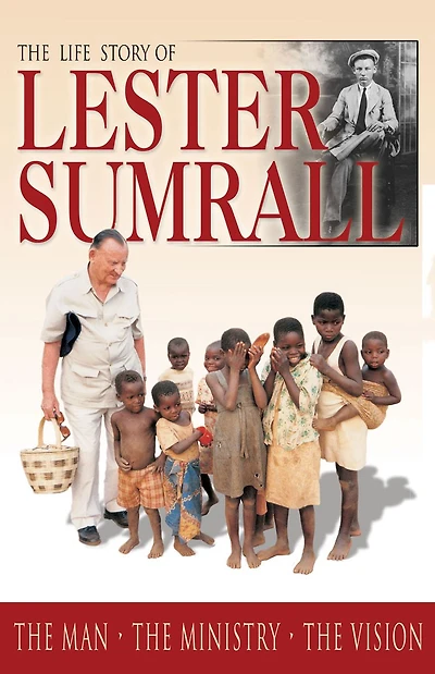 the Life Story of Lester Sumrall: Man, Ministry, Vision