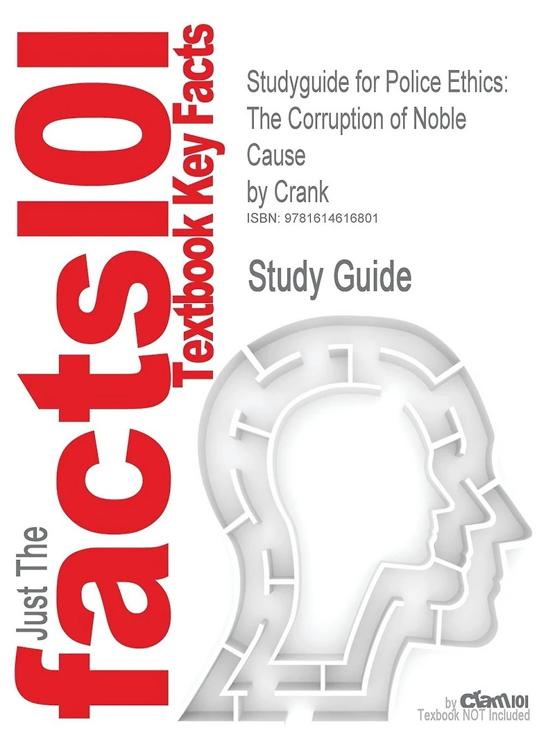 Studyguide for Police Ethics: The Corruption of Noble Cause by Crank, ISBN 9781593456108