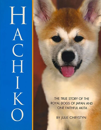 Hachiko: The True Story of the Royal Dogs of Japan and One Faithful Akita