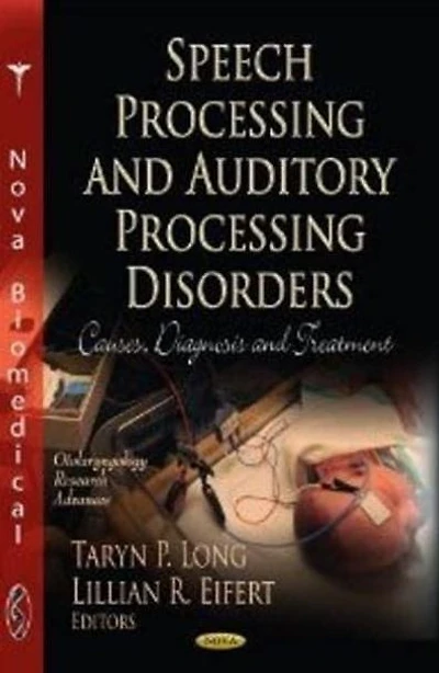 Speech Processing and Auditory Processing Disorders: Causes, Diagnosis and Treatment