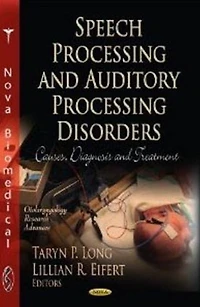 Speech Processing and Auditory Processing Disorders: Causes, Diagnosis and Treatment