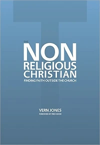 The Non-Religious Christian: Finding Faith Outside the Church