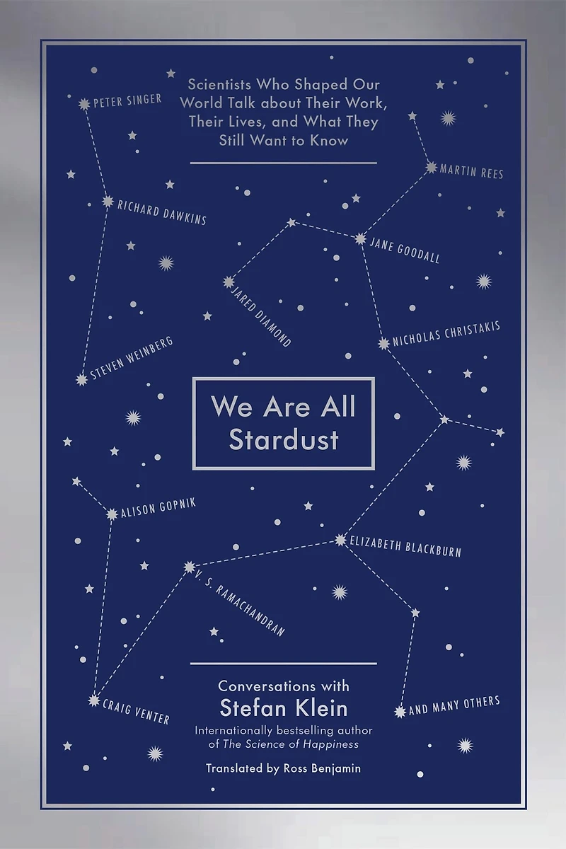 We Are All Stardust: Scientists Who Shaped Our World Talk about Their Work, Lives, and What They Still Want to Know