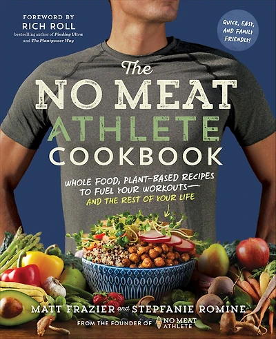 the No Meat Athlete Cookbook: Whole Food, Plant-Based Recipes to Fuel Your Workouts - and Rest of Life