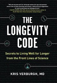the Longevity Code: Secrets to Living Well for Longer from Front Lines of Science