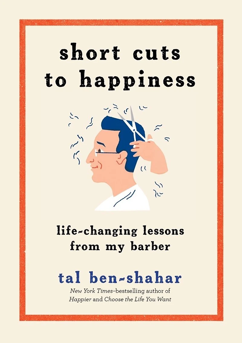 Short Cuts to Happiness: Life-Changing Lessons from My Barber