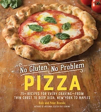 No Gluten, Problem Pizza: 75+ Recipes for Every Craving - from Thin Crust to Deep Dish, New York Naples