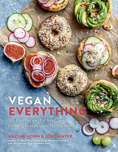 Vegan Everything: 100 Easy Recipes for Any Craving - from Bagels to Burgers, Tacos Ramen