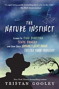 The Nature Instinct: Learn to Find Direction, Sense Danger, and Even Guess Nature's Next Move Faster Than Thought
