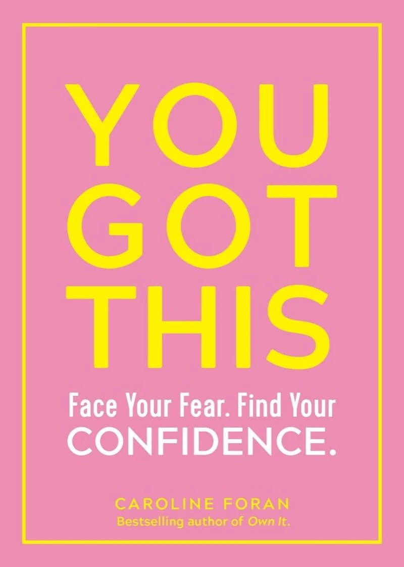 You Got This: Face Your Fear. Find Confidence.
