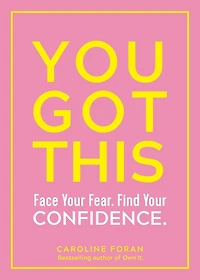 You Got This: Face Your Fear. Find Confidence.