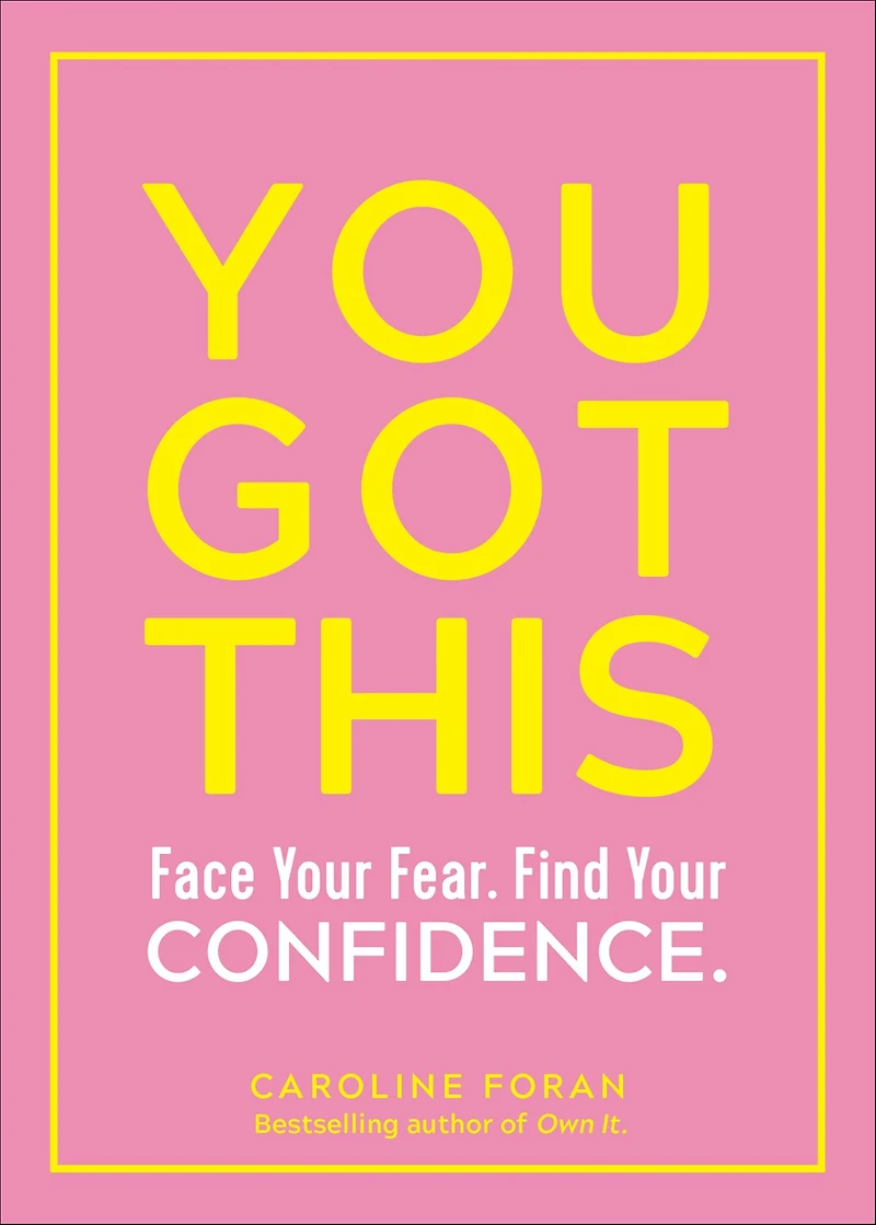 You Got This: Face Your Fear. Find Confidence.