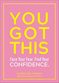 You Got This: Face Your Fear. Find Confidence.