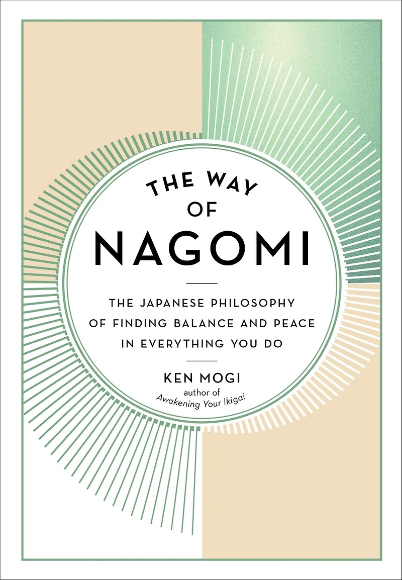 The Way of Nagomi: Japanese Philosophy Finding Balance and Peace Everything You Do