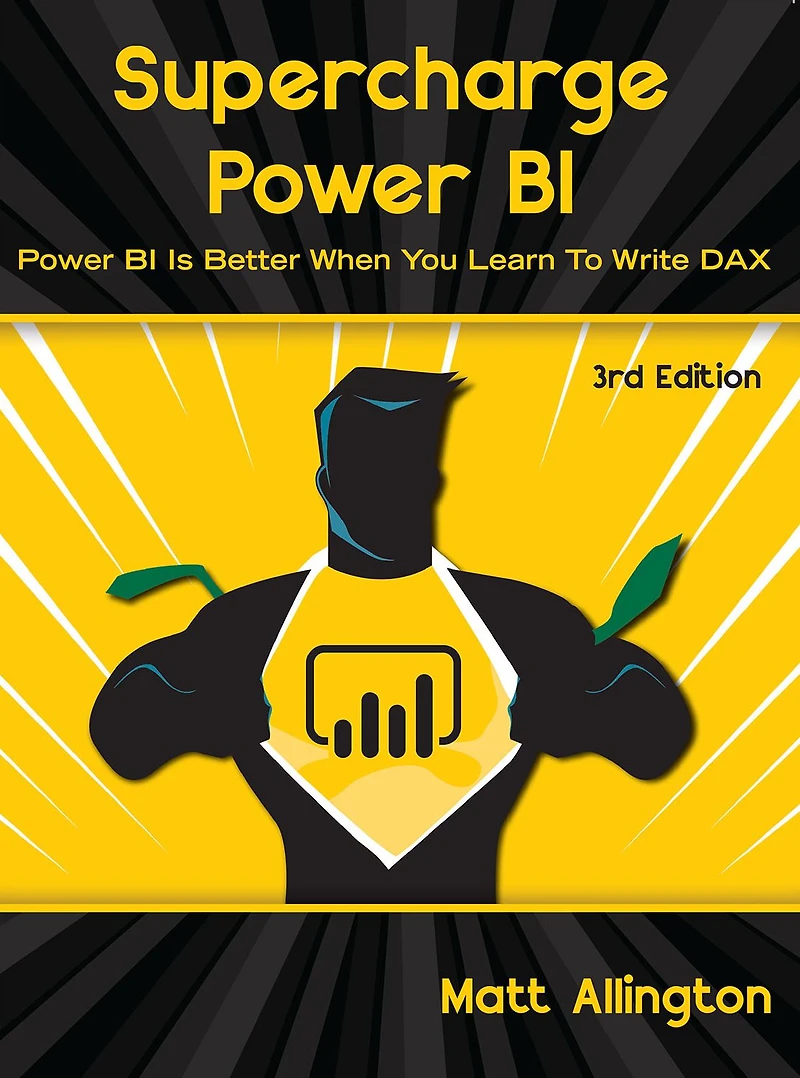 Supercharge Power BI: BI is Better When You Learn To Write DAX