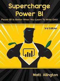 Supercharge Power BI: BI is Better When You Learn To Write DAX