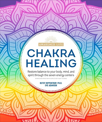 Chakra Healing: Renew Your Life Force with the Chakras' Seven Energy Centers
