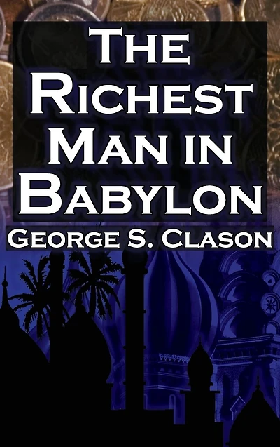The Richest Man Babylon (Megalodon Financial Success Series, Book 1): George S. Clason's Bestselling Guide to Success: Saving Money and Putting It Work for You