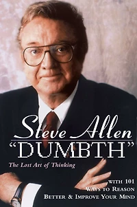 Dumbth: The Lost Art of Thinking With 101 Ways to Reason Better & Improve Your Mind