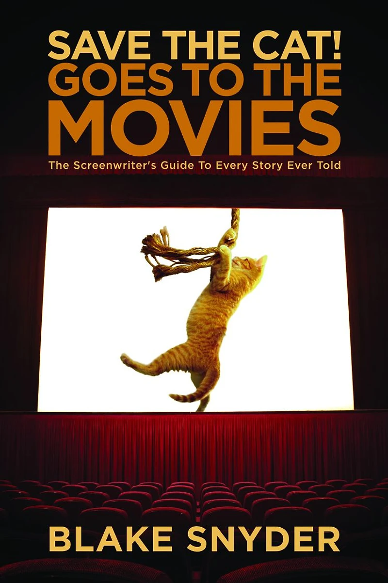 Save The Cat! Goes to Movies: Screenwriter's Guide Every Story Ever Told