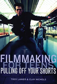 Filmmaking for Teens: Pulling Off Your Shorts