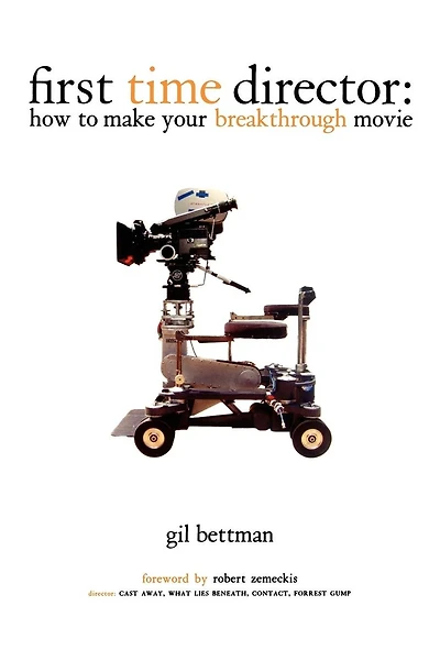 First Time Director: How to Make Your Breakthrough Movie