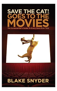 Save The Cat! Goes to Movies: Screenwriter's Guide Every Story Ever Told