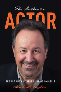 The Authentic Actor: Art and Business of Being Yourself