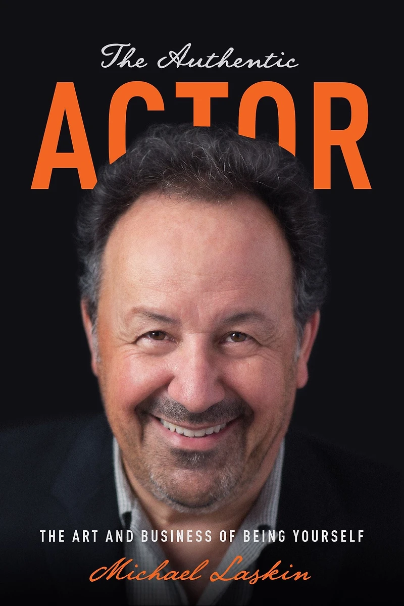 The Authentic Actor: Art and Business of Being Yourself