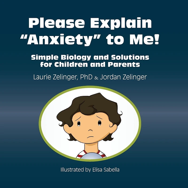 Please Explain Anxiety to Me! Simple Biology and Solutions for Children Parents