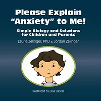 Please Explain Anxiety to Me! Simple Biology and Solutions for Children Parents