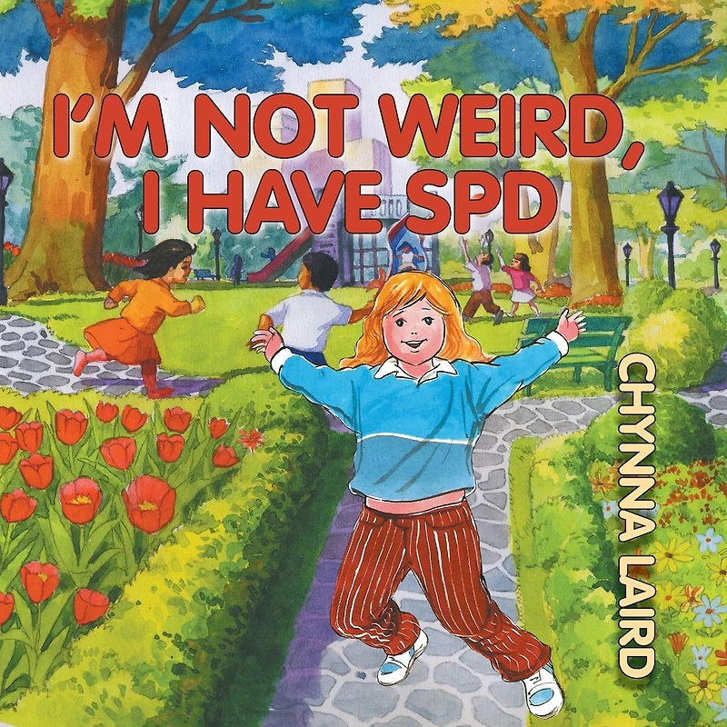 I'm Not Weird, I Have Sensory Processing Disorder (SPD): Alexandra's Journey (2nd Edition)