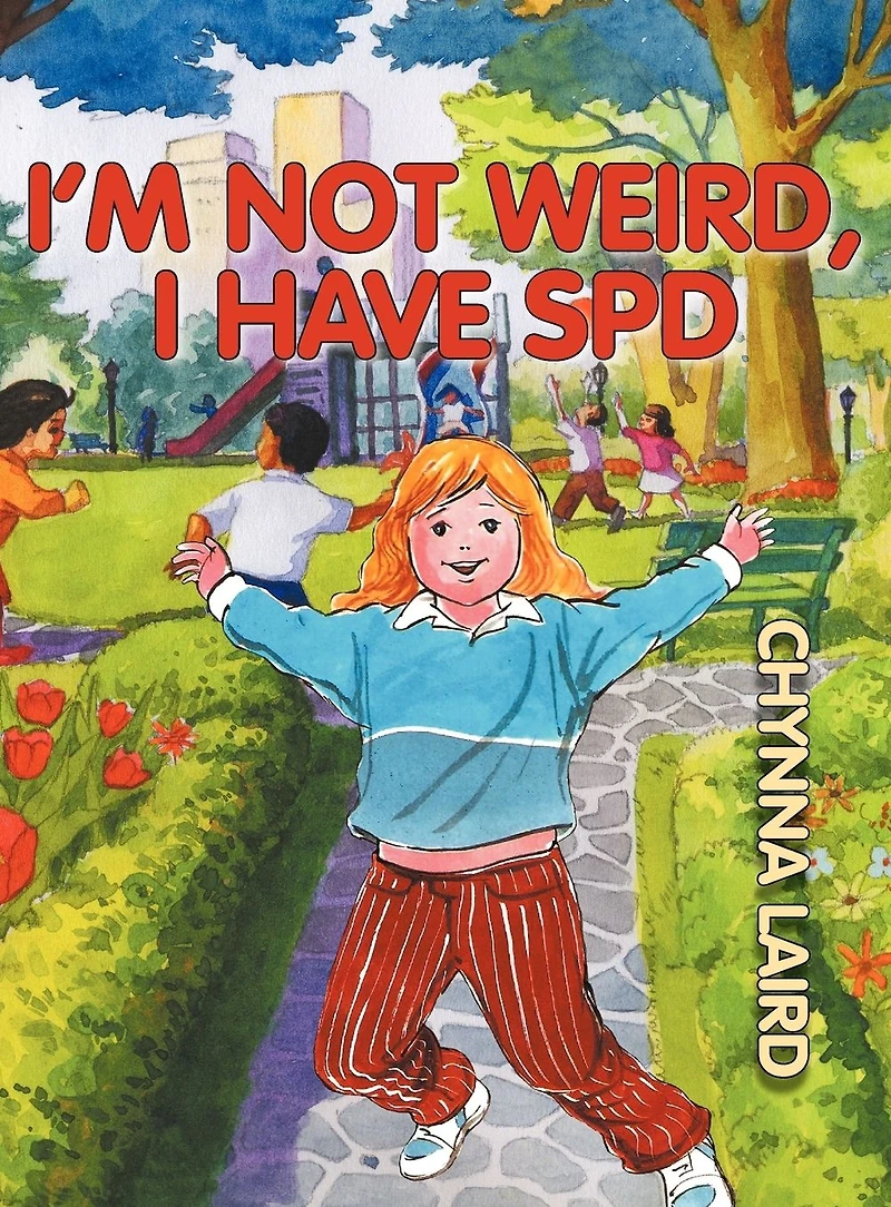 I'm Not Weird, I Have Sensory Processing Disorder (SPD): Alexandra's Journey (2nd Edition)