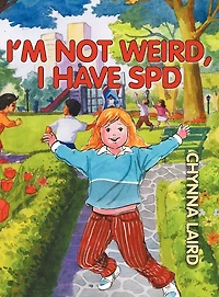 I'm Not Weird, I Have Sensory Processing Disorder (SPD): Alexandra's Journey (2nd Edition)