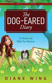 the Dog-Eared Diary: A Chrissy Shih Tzu Mystery