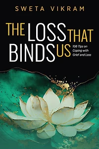The Loss That Binds Us: 108 Tips on Coping With Grief and